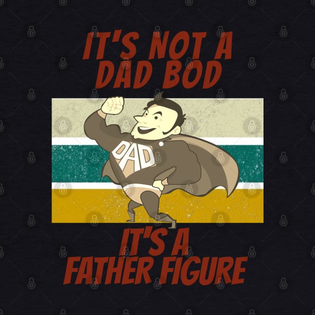 Its Not A Dad Bod Its A Father Figure by Eldorado Store